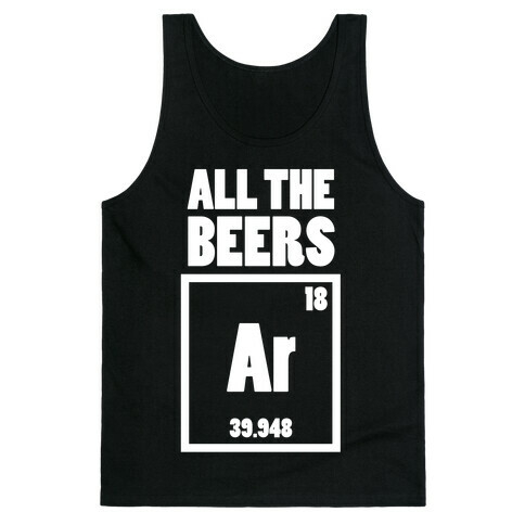 All The Beers Argon!! Tank Top