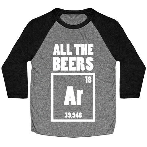 All The Beers Argon!! Baseball Tee
