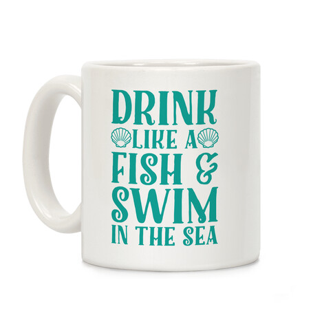 Drink Like A Fish & Swim In The Sea Coffee Mug