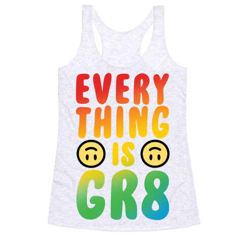 Everything Is Gr8 Racerback Tank Top