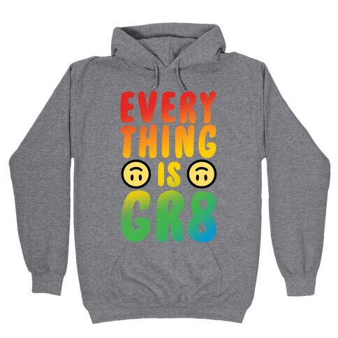 Everything Is Gr8 Hooded Sweatshirt