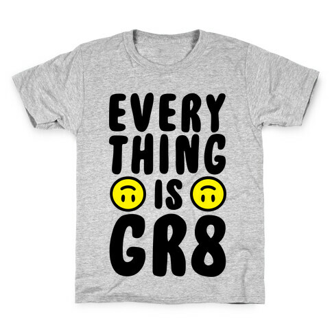 Everything Is Gr8 Kids T-Shirt