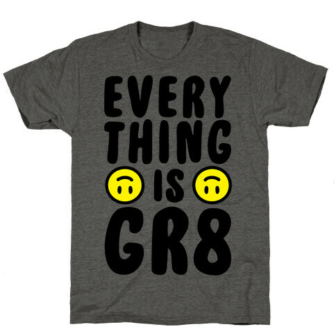 Everything Is Gr8 T-Shirt