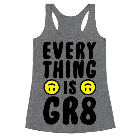 Everything Is Gr8 Racerback Tank Top