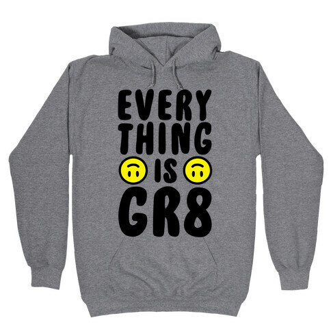 Everything Is Gr8 Hooded Sweatshirt