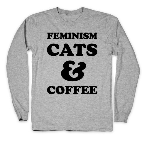 Feminism Cats and Coffee Long Sleeve T-Shirt