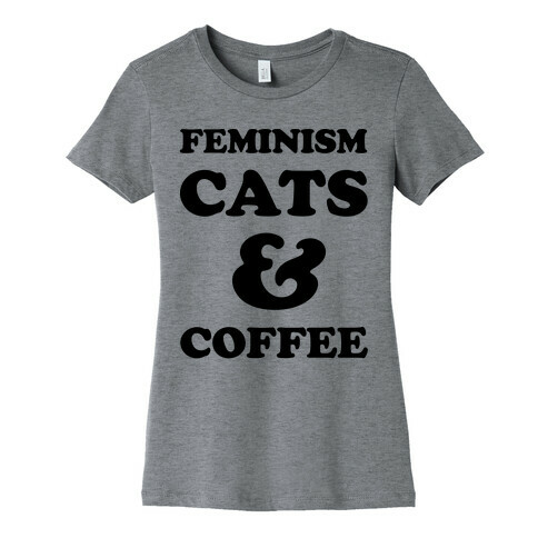 Feminism Cats and Coffee Womens T-Shirt