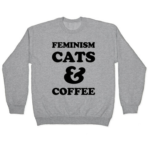 Feminism Cats and Coffee Pullover