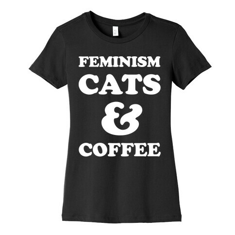 Feminism Cats and Coffee Womens T-Shirt