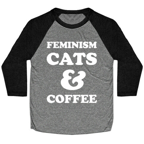 Feminism Cats and Coffee Baseball Tee