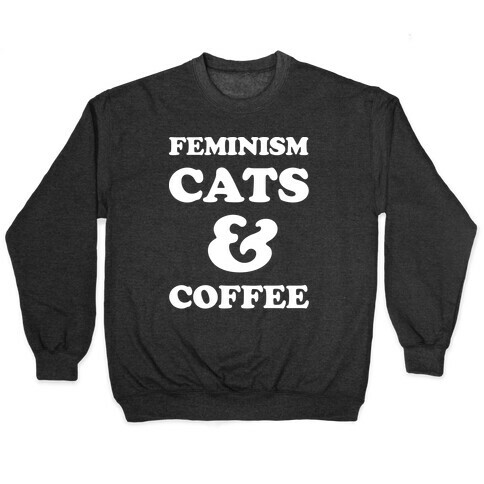 Feminism Cats and Coffee Pullover