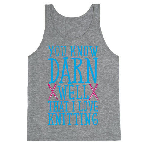 You Know Darn Well That I Love Knitting Tank Top