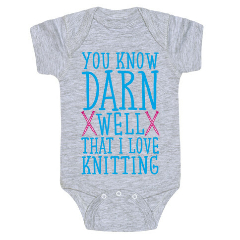 You Know Darn Well That I Love Knitting Baby One-Piece