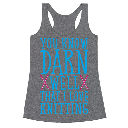 You Know Darn Well That I Love Knitting Racerback Tank Top