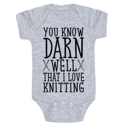 You Know Darn Well That I Love Knitting Baby One-Piece
