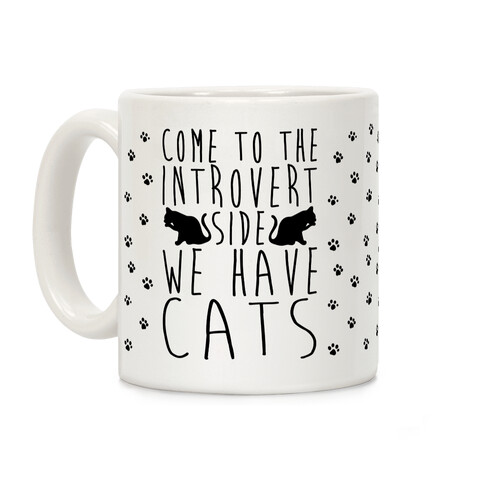 Come To The Introverts Side We Have Cats Coffee Mug