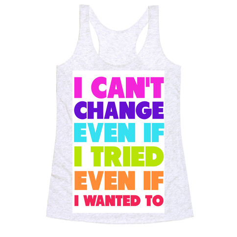 I Can't Change Racerback Tank Top