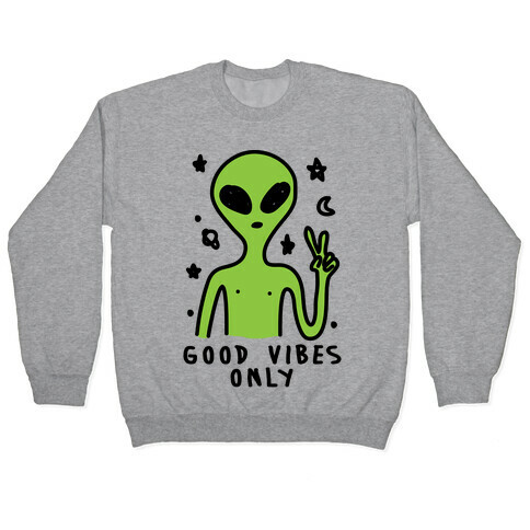 Good Vibes Only Alien Pullover