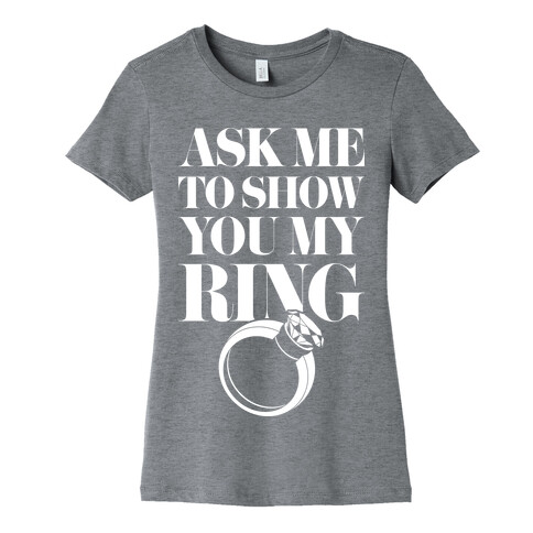 Ask Me To Show You My Ring Womens T-Shirt