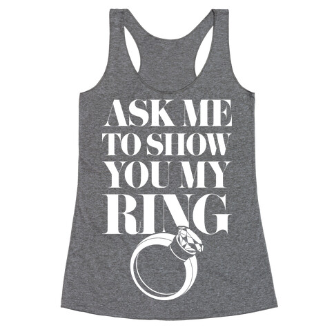 Ask Me To Show You My Ring Racerback Tank Top