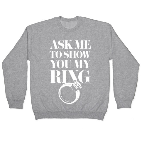 Ask Me To Show You My Ring Pullover