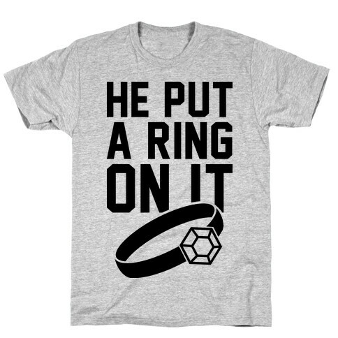 He Put A RIng On It T-Shirt