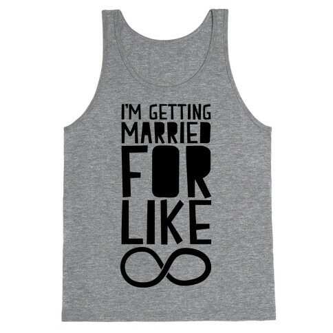 I'm Getting Married For Like Ever Tank Top