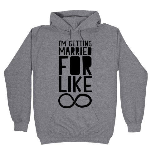 I'm Getting Married For Like Ever Hooded Sweatshirt