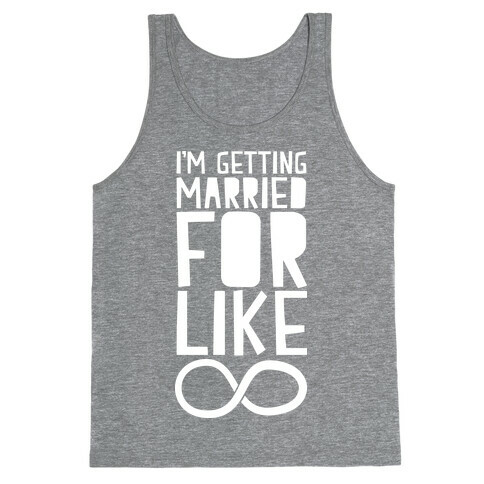 I'm Getting Married For Like Ever Tank Top