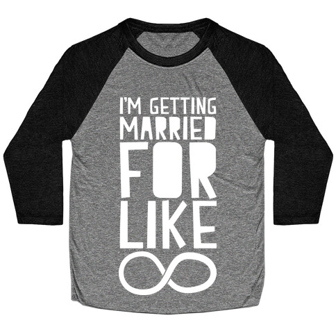 I'm Getting Married For Like Ever Baseball Tee