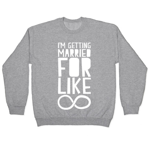 I'm Getting Married For Like Ever Pullover