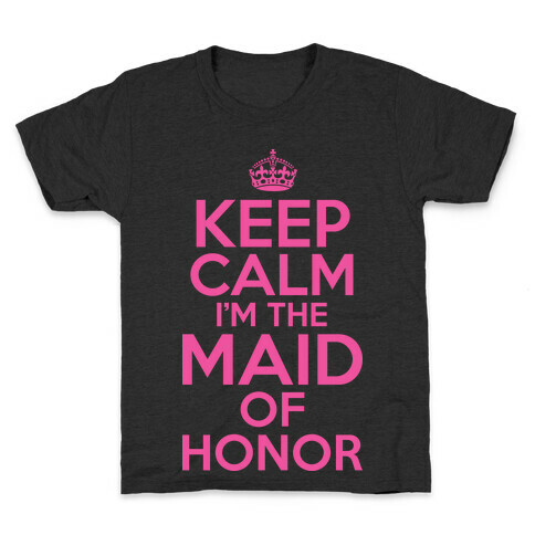 Keep Calm I'm The Maid Of Honor Kids T-Shirt