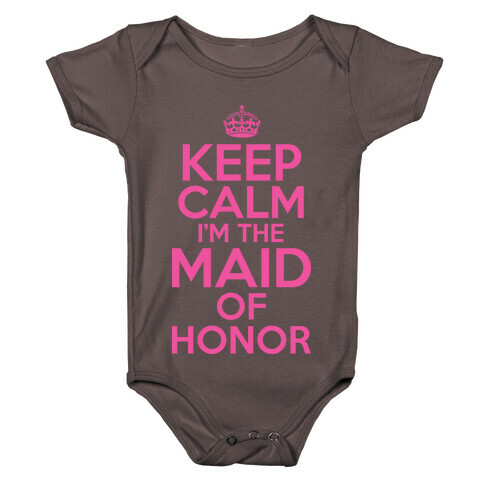 Keep Calm I'm The Maid Of Honor Baby One-Piece
