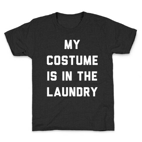My Costume is in the Laundry Kids T-Shirt