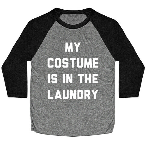 My Costume is in the Laundry Baseball Tee