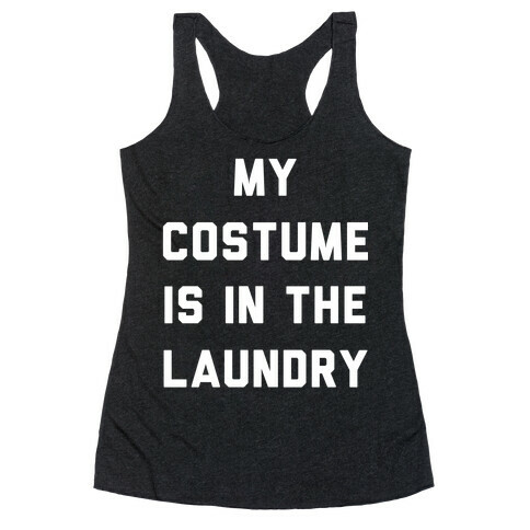 My Costume is in the Laundry Racerback Tank Top