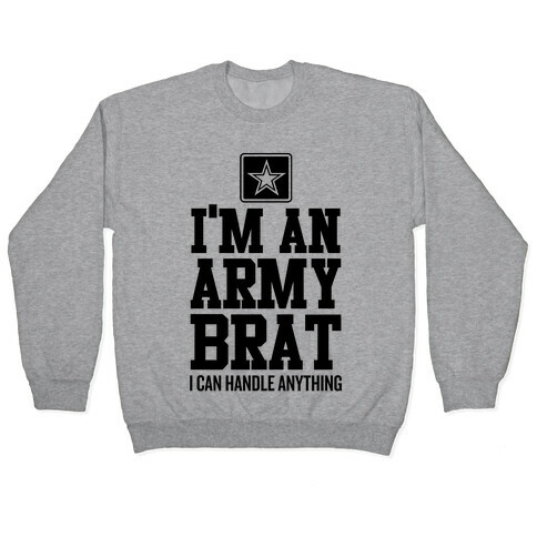 I'm An Army Brat Pullover
