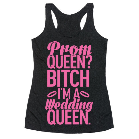 Prom Queen? Bitch I'm A Wedding Queen. Racerback Tank Top