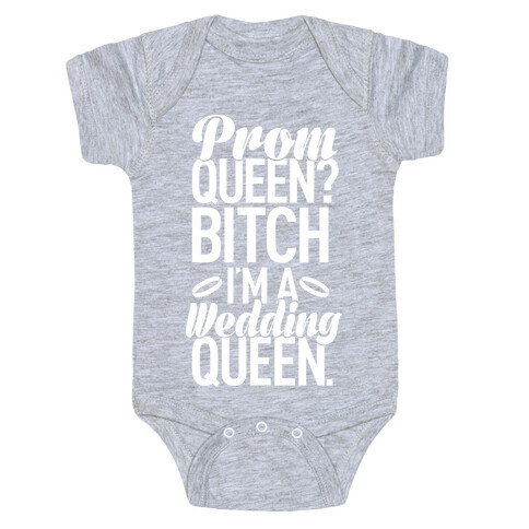 Prom Queen? Bitch I'm A Wedding Queen. Baby One-Piece