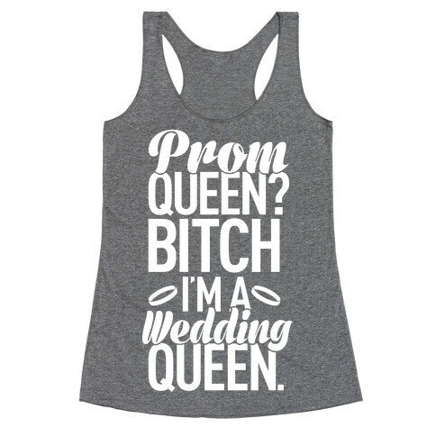 Prom Queen? Bitch I'm A Wedding Queen. Racerback Tank Top