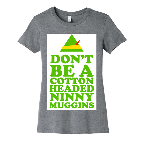 Don't Be a Cotton Headed Ninny Muggins Womens T-Shirt