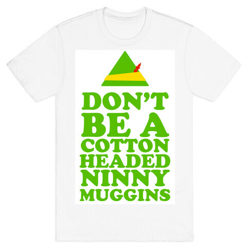 Don't Be a Cotton Headed Ninny Muggins T-Shirt
