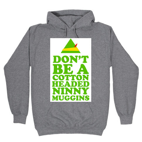 Don't Be a Cotton Headed Ninny Muggins Hooded Sweatshirt