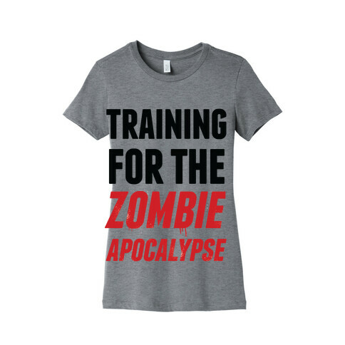 Training for the Zombie Apocalypse Womens T-Shirt