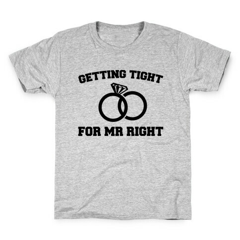 Getting Tight For Mr. Right Kids T-Shirt