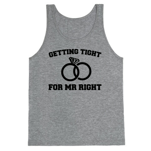 Getting Tight For Mr. Right Tank Top