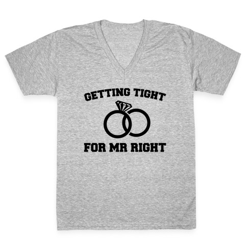 Getting Tight For Mr. Right V-Neck Tee Shirt