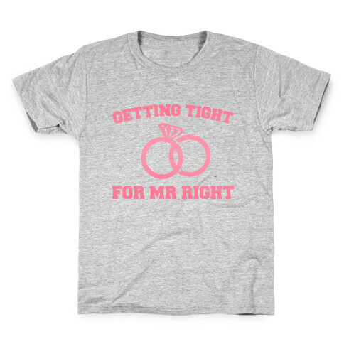 Getting Tight For Mr. Right Kids T-Shirt