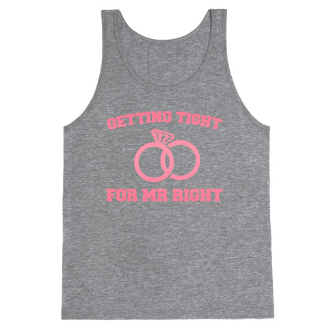 Getting Tight For Mr. Right Tank Top