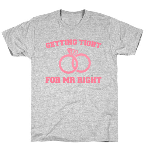 Getting Tight For Mr. Right T-Shirt